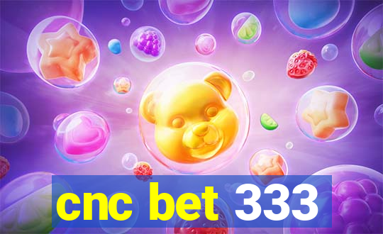 cnc bet 333